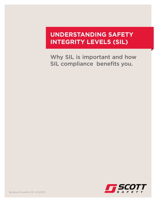 Understanding Safety
Integrity Levels (SIL)
Why SIL is important and how
SIL compliance benefits you.
By Byron McLendon, P.E. 6/13/2013
 