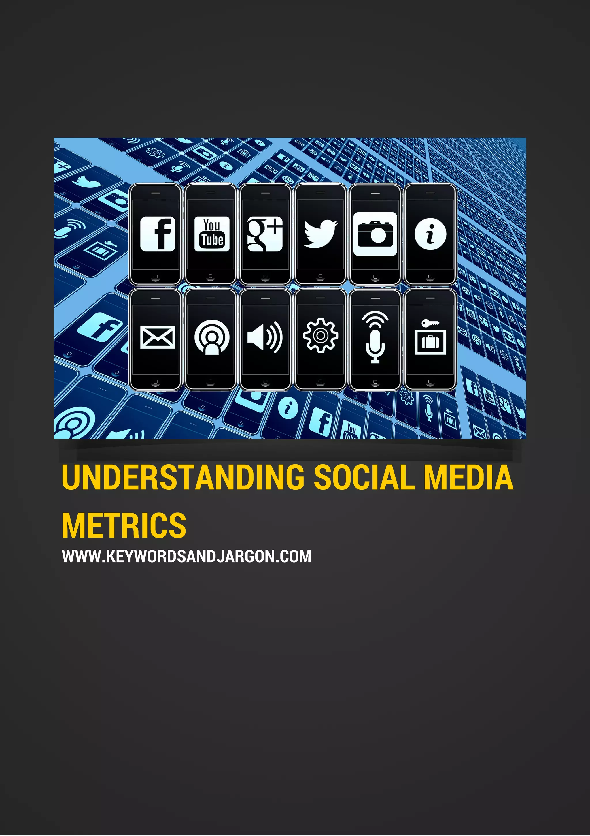 UNDERSTANDING SOCIAL MEDIA
METRICS
WWW.KEYWORDSANDJARGON.COM
 