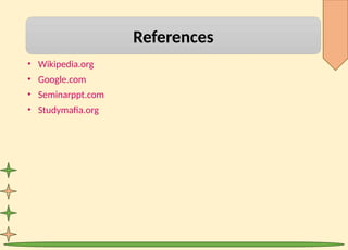 References
• Wikipedia.org
• Google.com
• Seminarppt.com
• Studymafia.org
 