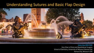 Understanding Sutures and Basic Flap Design
Solon Kao DDS FICD
Vice Chair of Oral and Maxillofacial Surgery
School of Dentistry, University of Missouri Kansas City
Kansas City, Missouri USA
 