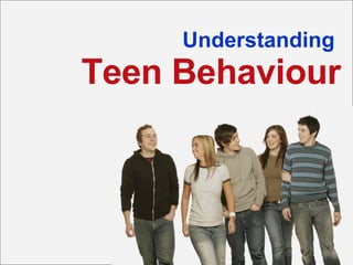 Understanding  Teen Behaviour 