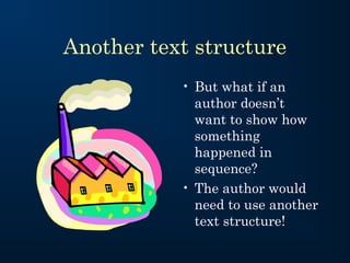Another text structure
           • But what if an
             author doesn’t
             want to show how
             something
             happened in
             sequence?
           • The author would
             need to use another
             text structure!
 