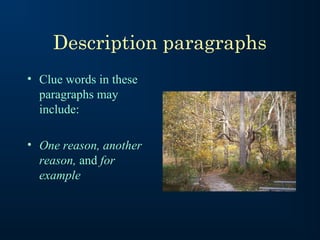 Description paragraphs
• Clue words in these
  paragraphs may
  include:

• One reason, another
  reason, and for
  example
 