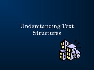 Understanding Text
   Structures
 