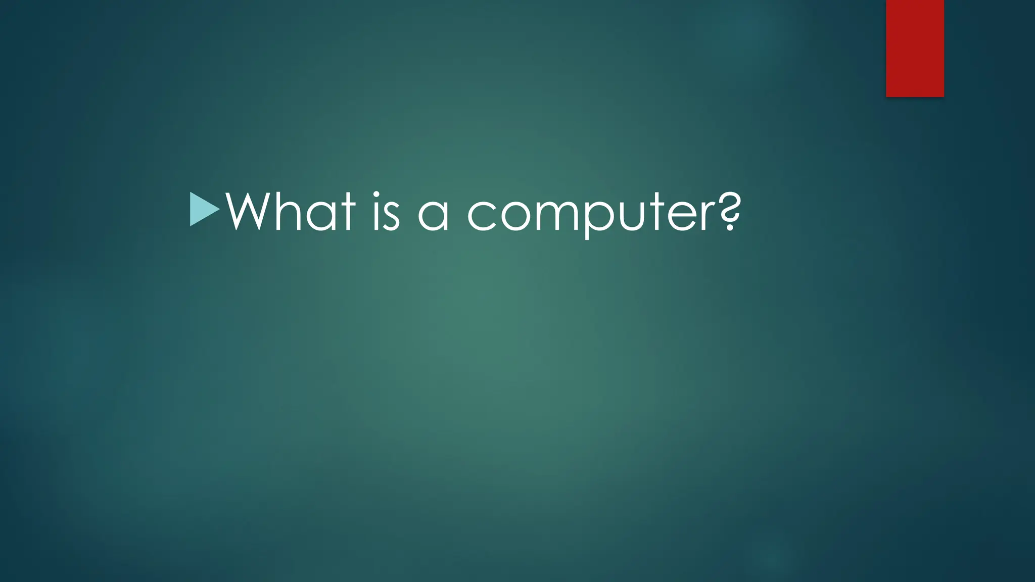 What is a computer?
 