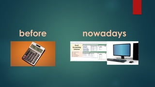 before nowadays
 