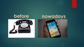 before nowadays
 
