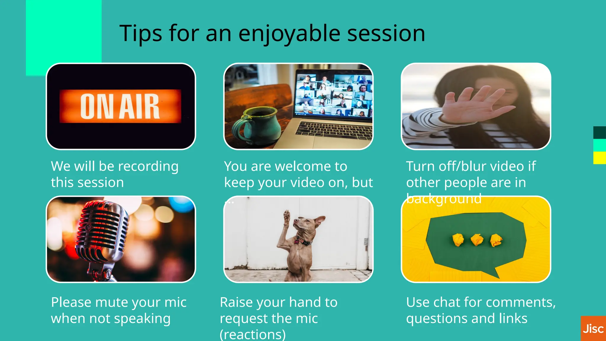 Tips for an enjoyable session
We will be recording
this session
You are welcome to
keep your video on, but
…
Turn off/blur video if
other people are in
background
Please mute your mic
when not speaking
Raise your hand to
request the mic
(reactions)
Use chat for comments,
questions and links
 