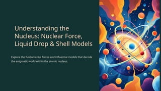 Exploring Nuclear Forces and Models: Liquid Drop & Shell Perspectives ...