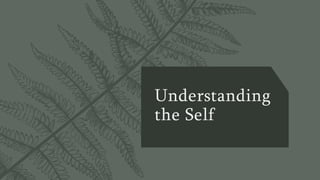 Understanding
the Self
 