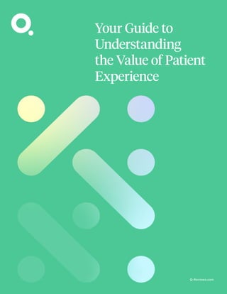 Your Guide to
Understanding
the Value of Patient
Experience
Q-Reviews.com
 