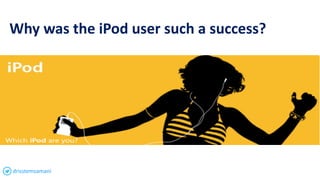 Why was the iPod user such a success?
drisstemsamani
 