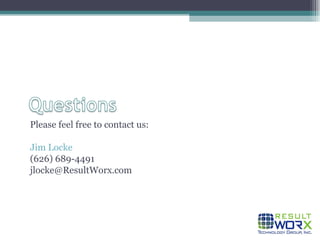 Please feel free to contact us: Jim Locke (626) 689-4491 [email_address] 