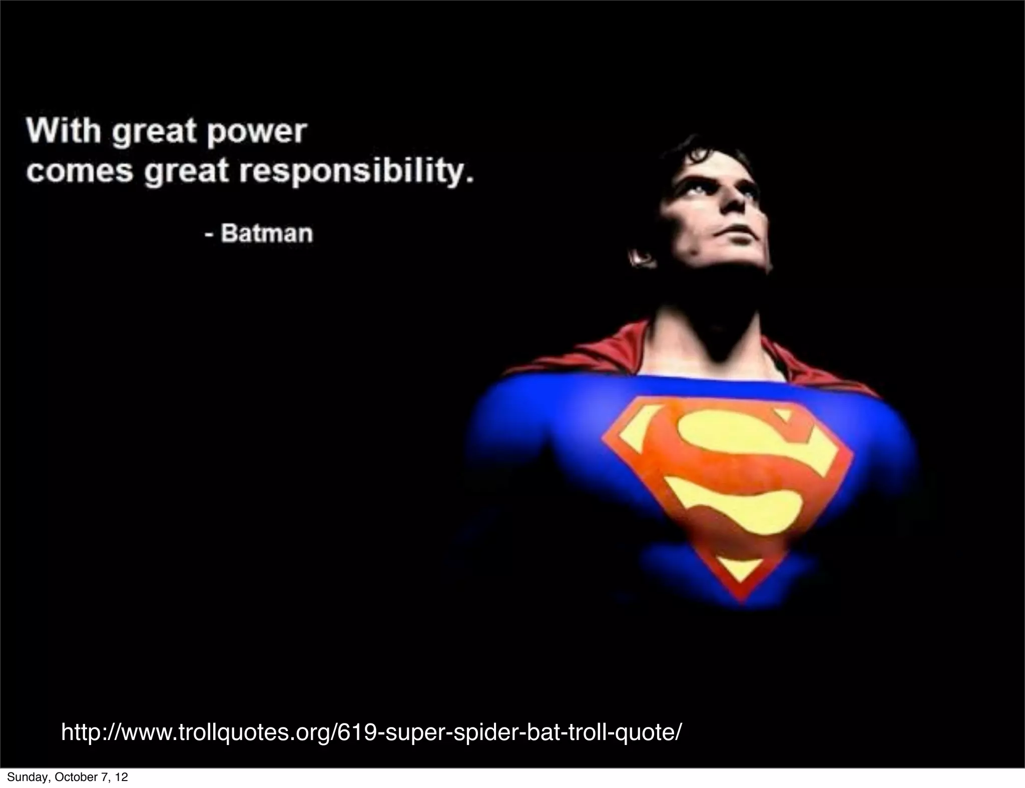 http://www.trollquotes.org/619-super-spider-bat-troll-quote/
Sunday, October 7, 12
 