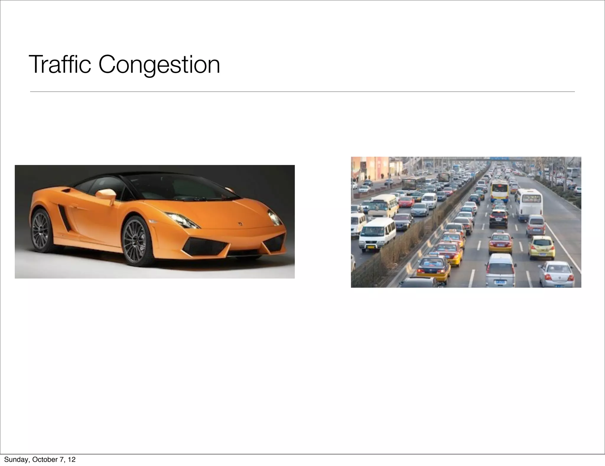Trafﬁc Congestion




Sunday, October 7, 12
 
