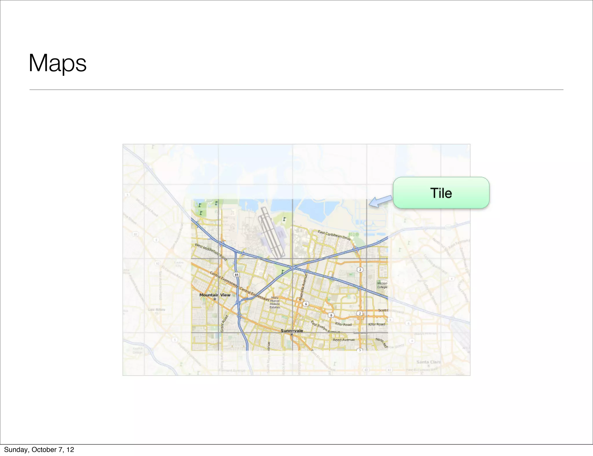 Maps




                        Tile




Sunday, October 7, 12
 