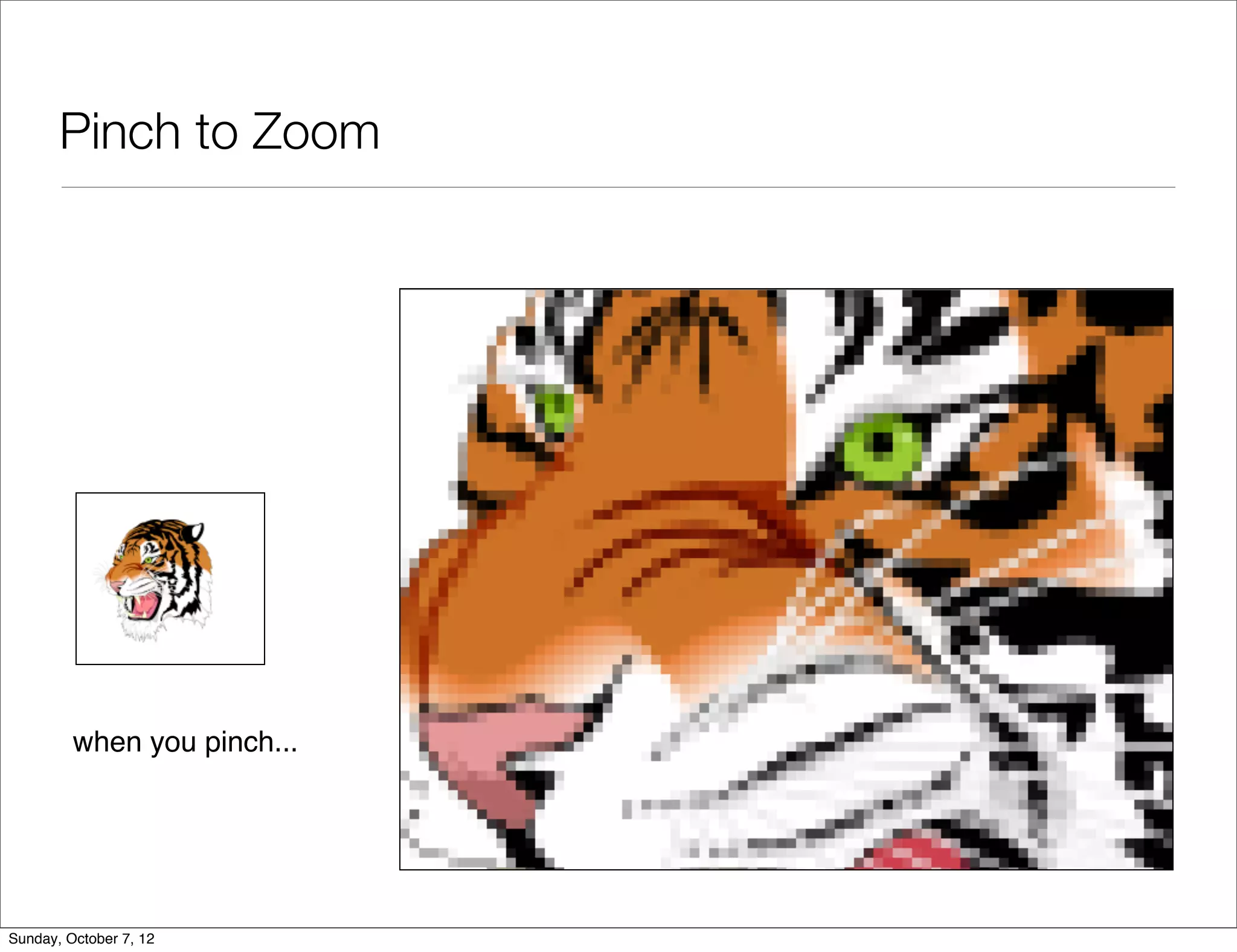 Pinch to Zoom




         when you pinch...




Sunday, October 7, 12
 