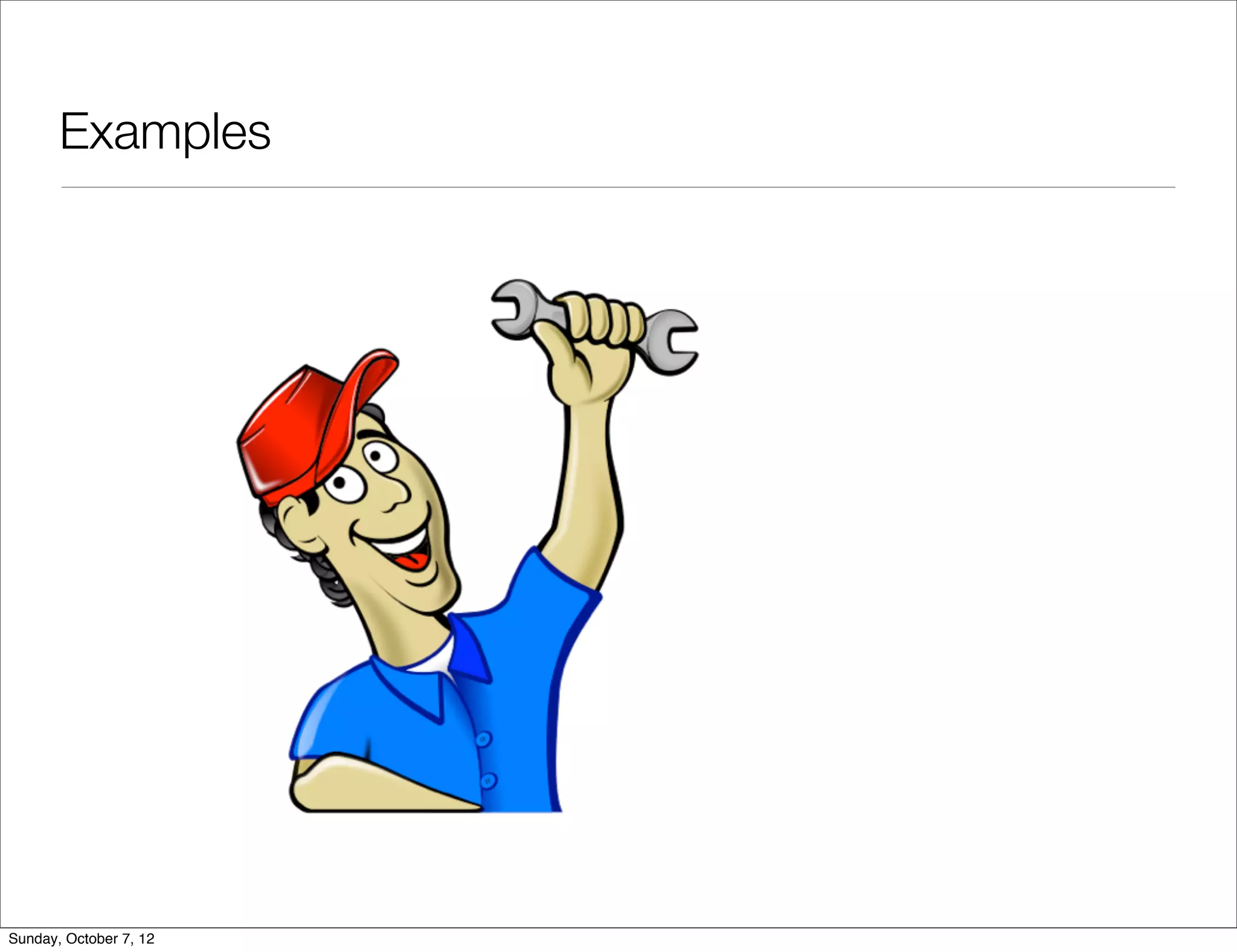 Examples




Sunday, October 7, 12
 