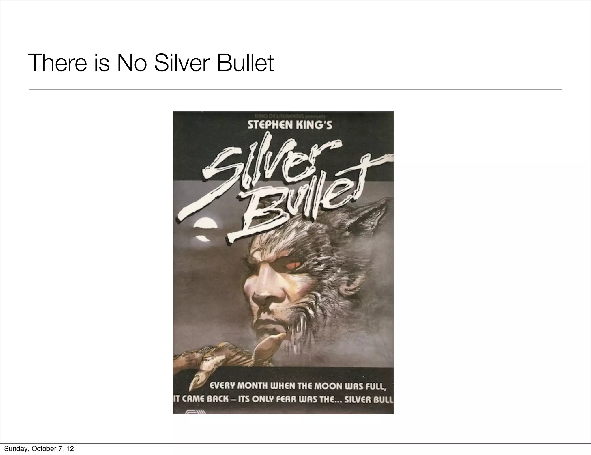 There is No Silver Bullet




Sunday, October 7, 12
 
