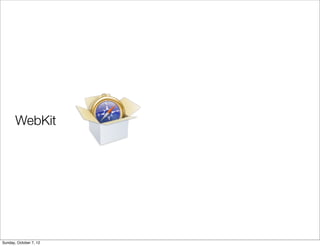 WebKit




Sunday, October 7, 12
 
