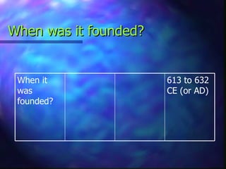 When was it founded? 613 to 632 CE (or AD) When it was founded? 