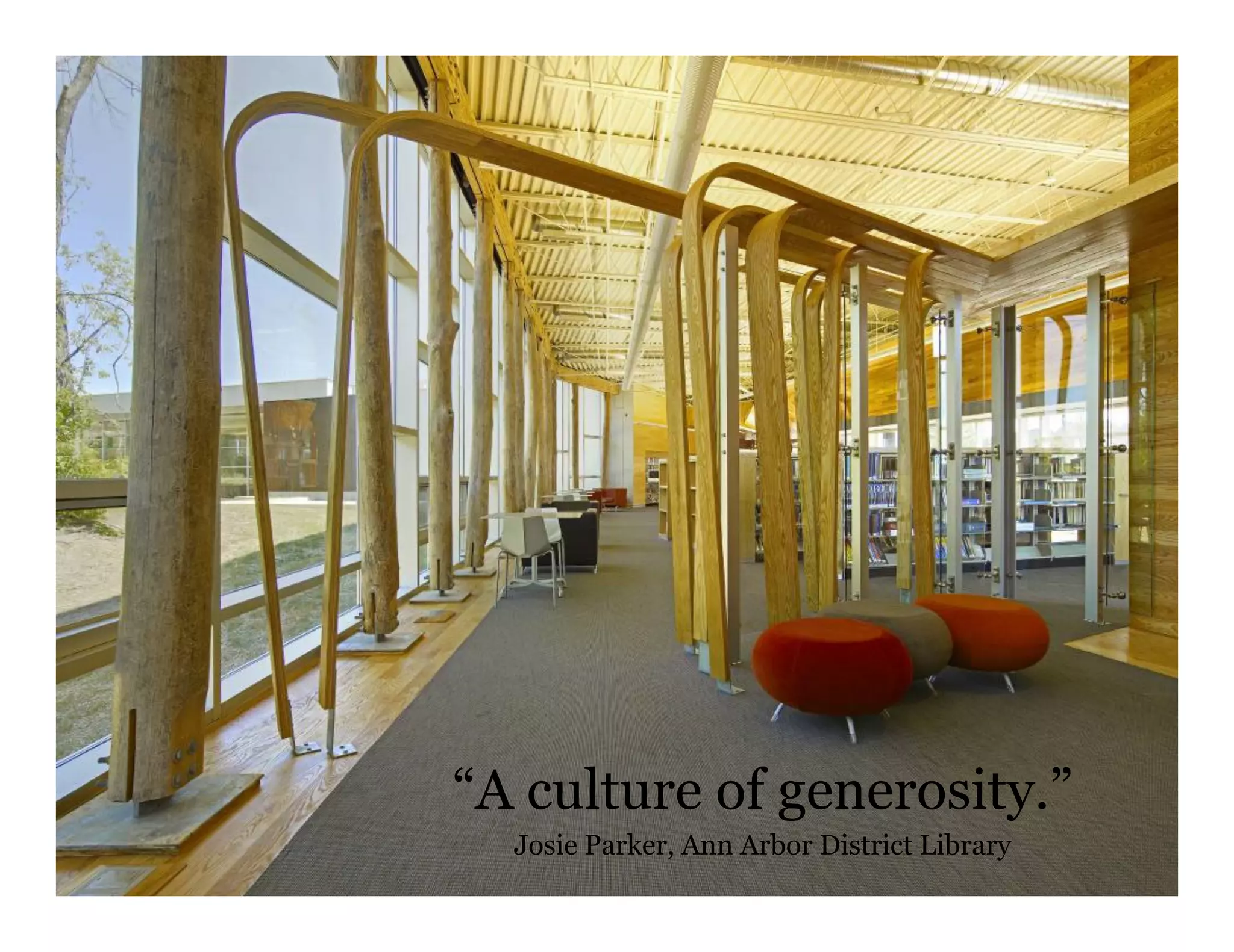 “A culture of generosity.”
Josie Parker, Ann Arbor District Library
 