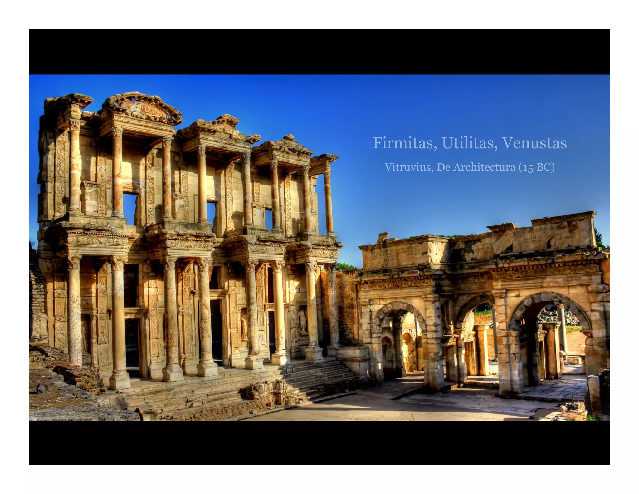 Firmitas, Utilitas, Venustas
Vitruvius, De Architectura (15 BC)
 