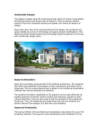 Immaculate Designs
The designs created using 3D rendering provide clarity of minute visual details
of building interiors a...