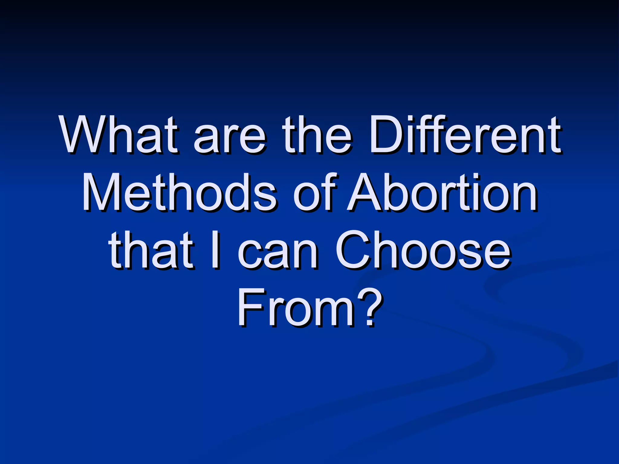 What are the Different Methods of Abortion that I can Choose From? 