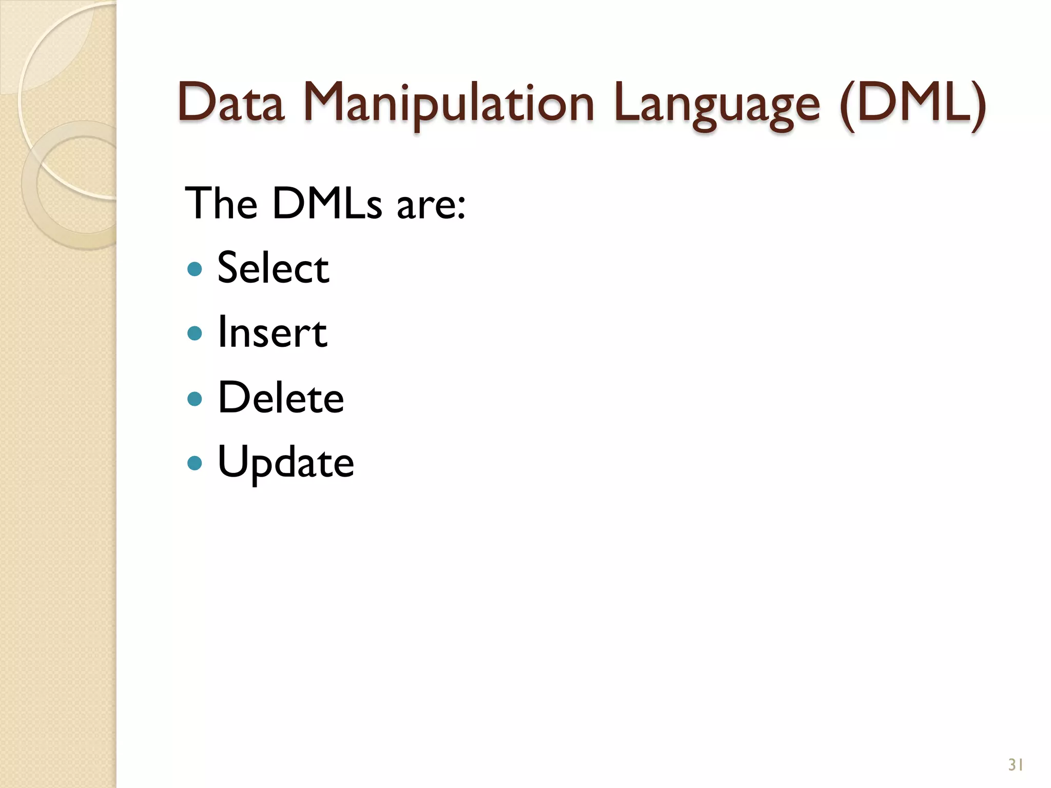 Data Manipulation Language (DML) The DMLs are: — Select — Insert — Delete — Update 31 