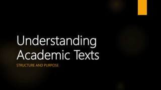 Understanding
Academic Texts
STRUCTURE AND PURPOSE
 