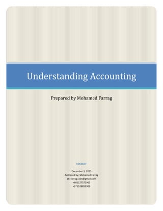 Understanding Accounting
Prepared by Mohamed Farrag
LOCGULF
December 3, 2015
Authored by: Mohamed Farrag
@: farrag.l10n@gmail.com
+601127571965
+971528859306
 