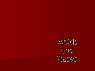 Acids
 and
Bases
 