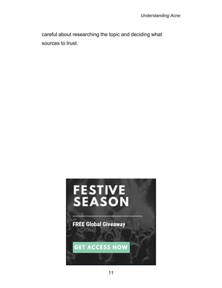 Understanding Acne
11
careful about researching the topic and deciding what
sources to trust.
 