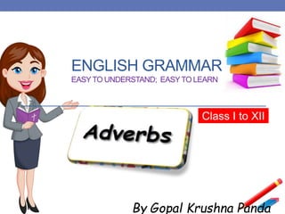 ENGLISH GRAMMAR
EASYTO UNDERSTAND; EASYTO LEARN
Class I to XII
By Gopal Krushna Panda
“Adjectives”
 