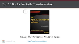 http://www.ifourtechnolab.com
Top 10 Books For Agile Transformation
1
Pro Agile .NET Development With Scrum- Apress
 