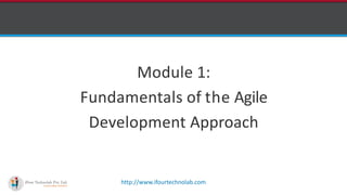 http://www.ifourtechnolab.com
Module 1:
Fundamentals of the Agile
Development Approach
 