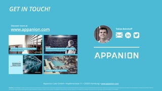 GET IN TOUCH!
Tobias Bohnhoff
Appanion Labs GmbH ▪ Hopfenstrasse 11 ▪ 20359 Hamburg ▪ www.appanion.com
Discover more at
www.appanion.com
Disclaimer: This whitepaper is based on research and data of the previously mentioned sources. All information presented were researched and prepared by Appanion with great care. For the presented data and information Appanion cannot assume any warranty of any kind. Information and data represent in selected cases individual opinions
and may be in need of further interpretation as a basis for decisions. Advances in research may occur after the publishing of this document. Therefore, Appanion is not liable for any damage arising from the use of information and data provided in this whitepaper.
 