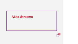 Akka Streams
 