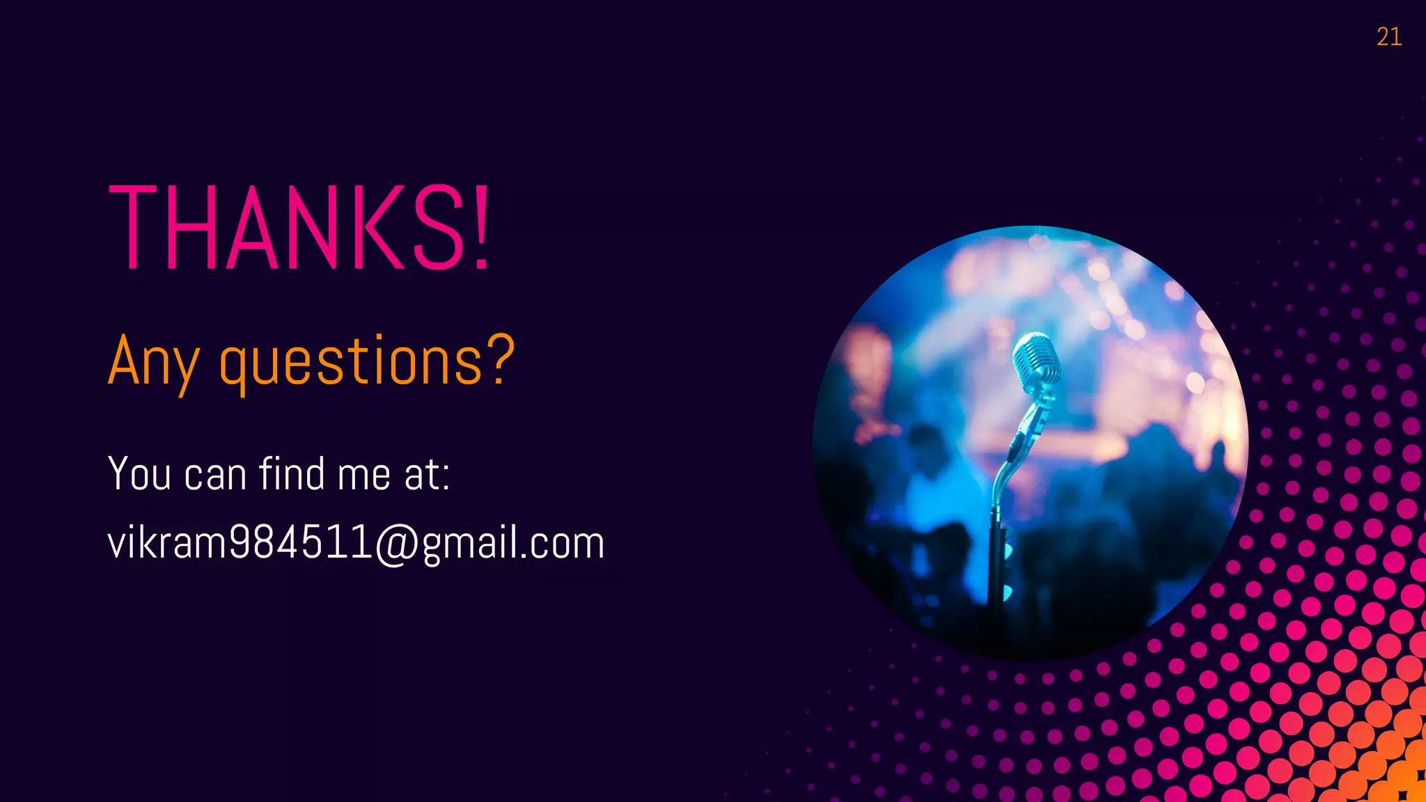 THANKS!
Any questions?
You can find me at:
vikram984511@gmail.com
21
 