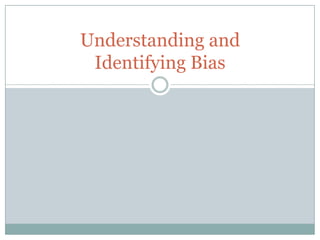 Understanding and
Identifying Bias

 
