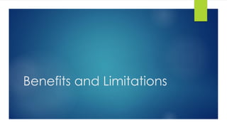 Benefits and Limitations
 
