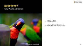 Questions?
Polly Wants a Cracker!
● @dgorton
● drew@pantheon.io
32https://flic.kr/p/pqiJNt
 