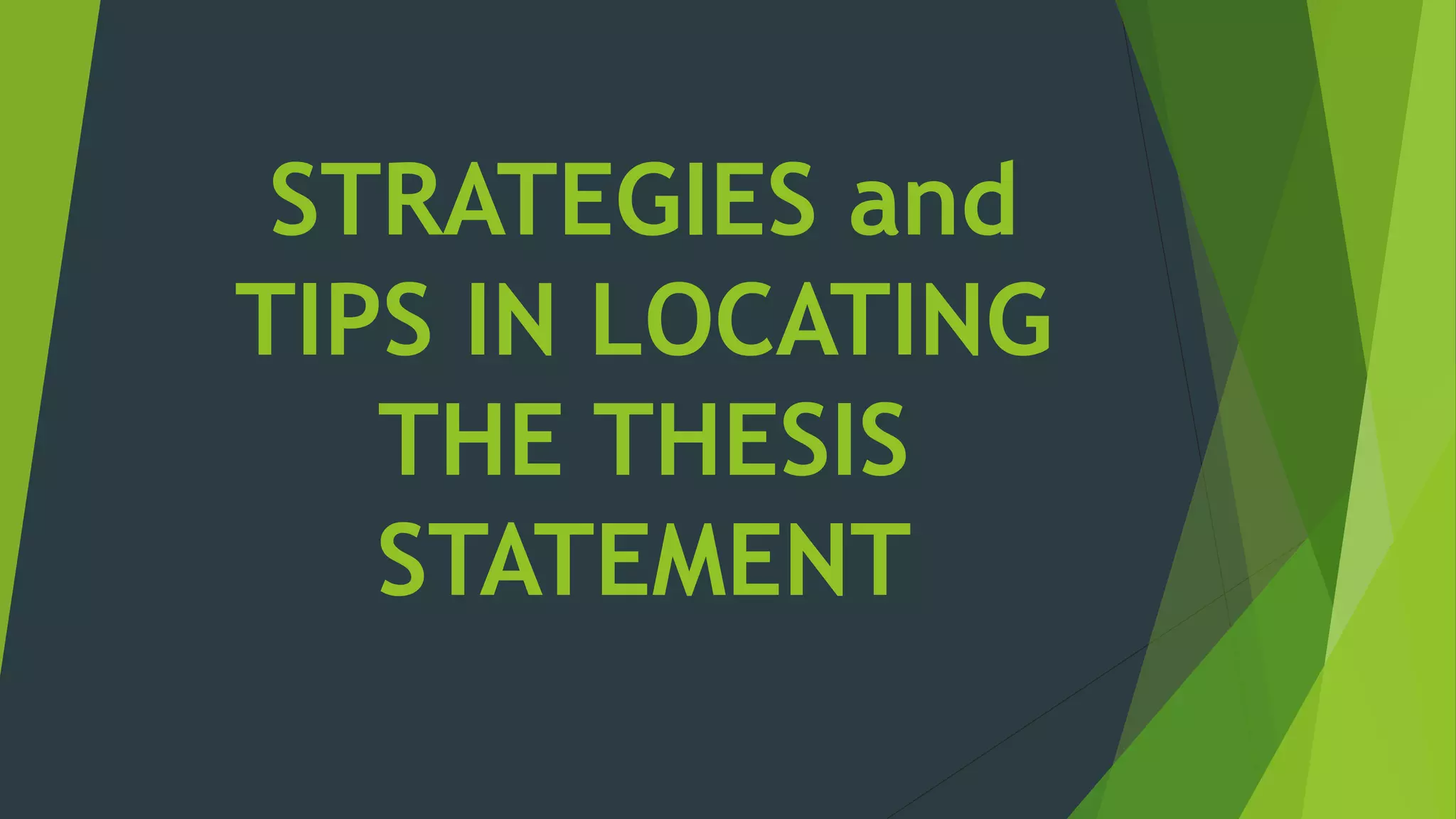 STRATEGIES and
TIPS IN LOCATING
THE THESIS
STATEMENT
 