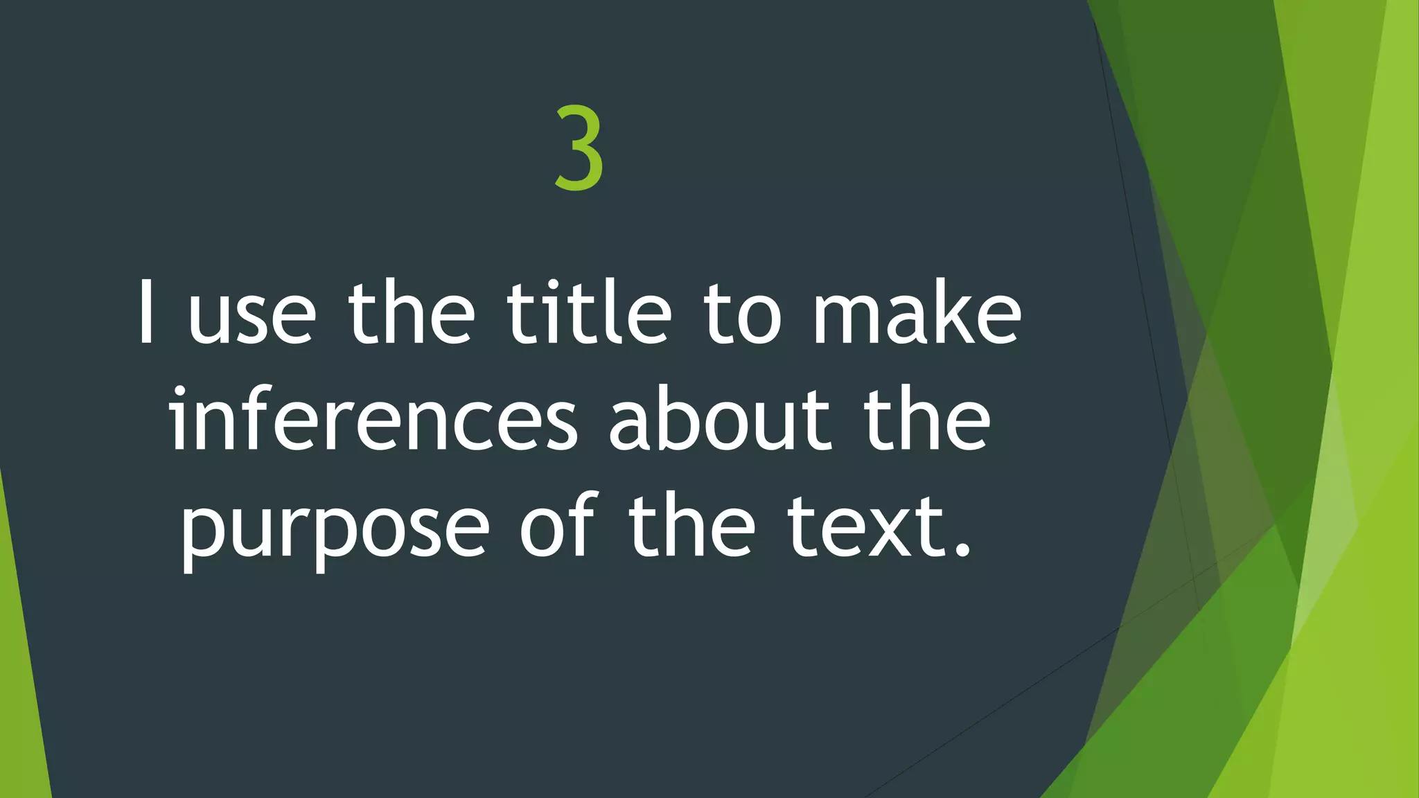 3
I use the title to make
inferences about the
purpose of the text.
 