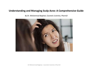Understanding and Managing Scalp Acne: A Comprehensive Guide
By Dr. Mohammad Baghaei, Cosmetic Scientist, PharmD
Dr Mohammad Baghaei , Cosmetic Scientist ,PharmD
 
