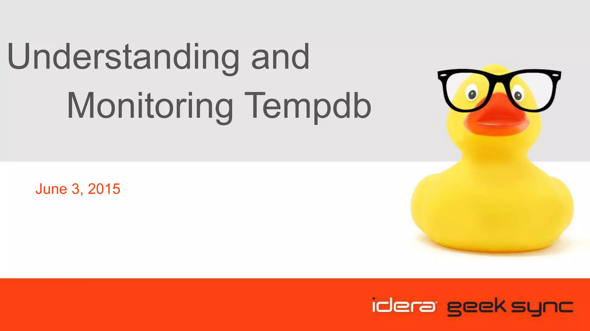 Geek Sync | Guide to Understanding and Monitoring Tempdb | PPT
