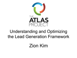 Understanding and Optimizing
the Lead Generation Framework

Zion Kim

 