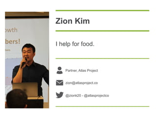 Zion Kim
I help for food.

Partner, Atlas Project
zion@atlasproject.co

@zionk20 - @atlasprojectco

 