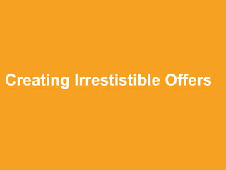 Creating Irrestistible Offers

 
